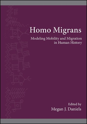 Homo Migrans: Modeling Mobility and Migration in Human History - Daniels, Megan J (Editor)