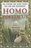 Homo Politicus: The Strange and Scary Tribes That Run Our Government - Milbank, Dana