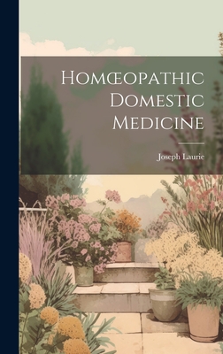 Homoeopathic Domestic Medicine - Laurie, Joseph