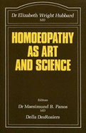 Homoeopathy as Art and Science: Selected Writings - Panos, Maesimund B. (Editor), and Hubbard, Elizabeth, and Desrosiers, Della P.