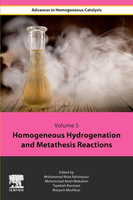 Homogeneous Hydrogenation and Metathesis Reactions - Rahimpour, Mohammad Reza (Editor), and Makarem, Mohammad Amin (Editor), and Roostaie, Tayebeh (Editor)