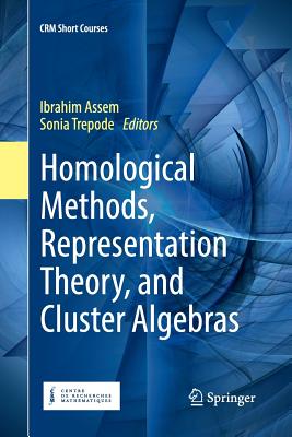 Homological Methods, Representation Theory, and Cluster Algebras - Assem, Ibrahim (Editor), and Trepode, Sonia (Editor)