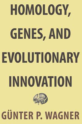 Homology, Genes, and Evolutionary Innovation - Wagner, Gnter P