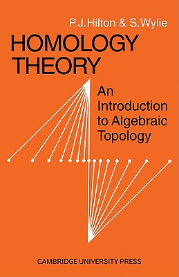 Homology Theory: An Introduction to Algebraic Topology - Hilton, P J, and Wylie, S