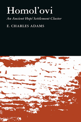 Homol'ovi: An Ancient Hopi Settlement Cluster Volume 55 - Adams, E Charles