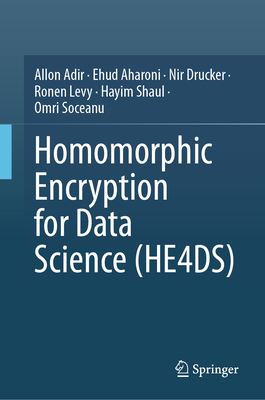 Homomorphic Encryption for Data Science (HE4DS) - Adir, Allon, and Aharoni, Ehud, and Drucker, Nir