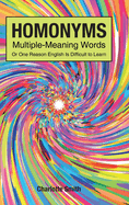 Homonyms; Multiple-Meaning Words; Or One Reason English is Difficult to Learn