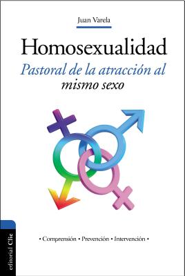 Homosexualidad: Pastoral de la Atraccion Al Mismo Sexo - Varela, Juan J