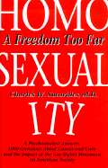 Homosexuality : a freedom too far : a psychoanalyst answers 1000 questions about causes and cure and the impact of the gay rights movement on American society