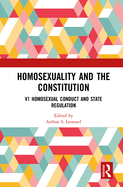 Homosexuality and the Constitution: Volume 1: Homosexual Conduct and State Regulation: V1 Homosexual Conduct and State Regulation, V2 Homosexuals and the Military: Equal Protection of the Laws, V3 Homosexuality, Politics, and Speech, V4 Homosexuality...