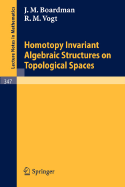 Homotopy Invariant Algebraic Structures on Topological Spaces - Boardman, J M, and Vogt, R M