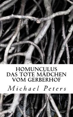 Homunculus: Das Tote Maedchen Vom Gerberhof - Peters, Michael