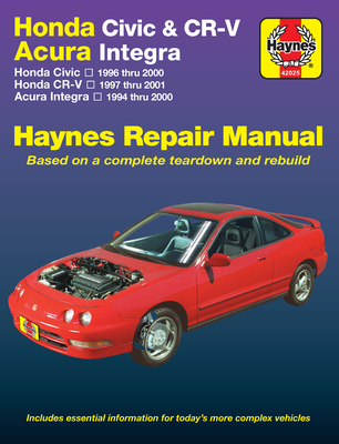 Honda Civic, Cr-V & Acura Integra 1994 Thru 2001 Haynes Repair Manual: Honda Civic - 1996 Thru 2000 - Honda Cr-V - 1997-2001 - Acura Integra 1994 Thru 2000 - Warren, Larry