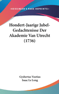 Hondert-Jaarige Jubel-Gedachtenisse Der Akademie Van Utrecht (1736)