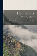 Honduras: Descripcion Historica, Geografica Y Estadistica De Esta Repblica De La America Central