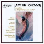 Honegger: Amphion; L'Impratrice aux Rochers - Ioana Bentoiu (vocals); Laurent Manzoni (speech/speaker/speaking part); Olivier Lallouette (baritone)