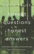 Honest Questions, Honest Answers: How to Engage in Compelling Conversations about Your Christian Faith