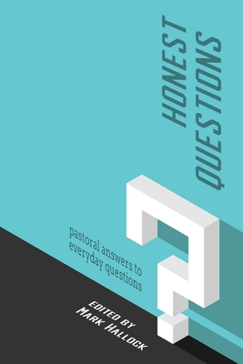 Honest Questions: Pastoral Answers to Everyday Questions - Hallock, Mark (Editor), and Branch, Jordan, and Corbiere, Franck