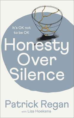 Honesty Over Silence: It's OK Not To Be OK - Regan, Patrick, OBE