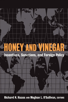 Honey and Vinegar: Incentives, Sanctions, and Foreign Policy - Haass, Richard N (Editor), and O'Sullivan, Meghan L (Editor)