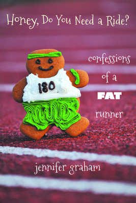 Honey, Do You Need a Ride?: Confessions of a Fat Runner - Graham, Jennifer