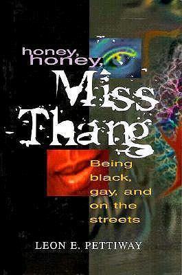 Honey, Honey, Miss Thang: Being Black, Gay, and on the Streets - Pettiway, Leon