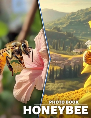 Honeybee Photo Book: Explore 40 Stunning Images Celebrating Nature's Essential Pollinator, Perfect For All Ages - Chase, Theodore