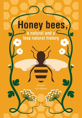 Honeybees, a Natural and less natural history - Van Alphen, Jacques