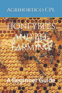 Honeybees and Bee Farming: A Beginner Guide