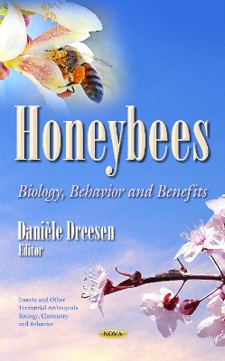 Honeybees: Biology, Behavior & Benefits - Dreesen, Danile (Editor)