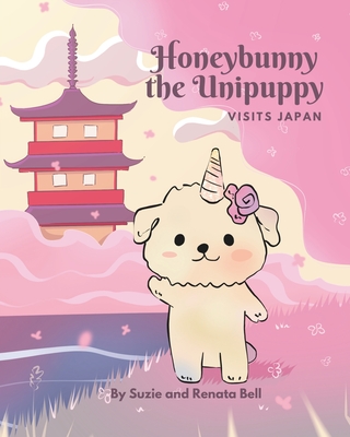 Honeybunny the Unipuppy Visits Japan - Bell, Suzie, and Bell, Renata