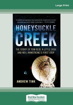 Honeysuckle Creek: The Story of Tom Reid, a Little Dish and Neil Armstrong's First Step - Tink, Andrew