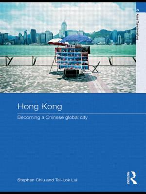 Hong Kong: Becoming a Chinese Global City - Chiu, Stephen, and Lui, Tai-Lok