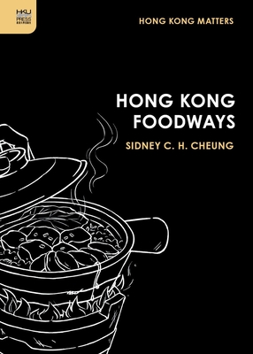Hong Kong Foodways - Cheung C H Sidney