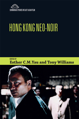 Hong Kong Neo-Noir - Yau, Esther (Editor), and Williams, Tony (Editor)