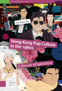 Hong Kong Pop Culture in the 1980s: A Decade of Splendour