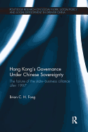 Hong Kong's Governance Under Chinese Sovereignty: The Failure of the State-Business Alliance After 1997