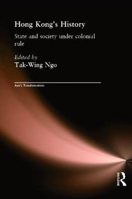 Hong Kong's History: State and Society Under Colonial Rule - Ngo, Tak-Wing (Editor)