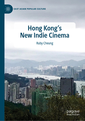 Hong Kong's New Indie Cinema - Cheung, Ruby