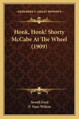 Honk, Honk! Shorty McCabe At The Wheel (1909) - Ford, Sewell