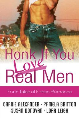 Honk If You Love Real Men: Four Tales of Erotic Romance - Leigh, Lora, and Alexander, Carrie, and Britton, Pamela