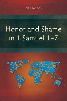 Honor and Shame in 1 Samuel 1-7 - Kang, Bin