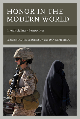 Honor in the Modern World: Interdisciplinary Perspectives - Johnson, Laurie M. (Contributions by), and Demetriou, Dan (Contributions by), and Cunningham, Anthony (Contributions by)