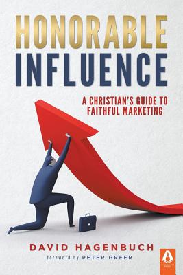 Honorable Influence - Hagenbuch, David, and Greer, Peter (Foreword by)