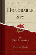 Honorable Spy (Classic Reprint)