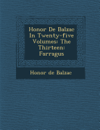 Honore de Balzac in Twenty-Five Volumes: The Thirteen: Farragus