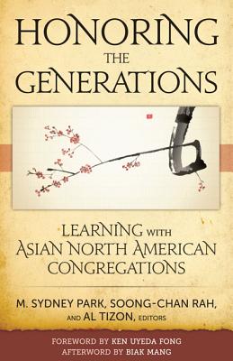 Honoring the Generations: Ministry & Theology for Asian North American Congregations - Park, M Sydney (Editor), and Rah, Soong-Chan (Editor), and Tizon, Al (Editor)