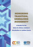Honoring Tradition, Embracing Modernity: A Reader for the Union for Reform Judaism's Introduction to Judaism Course