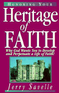 Honoring Your Heritage of Faith: Why God Wants You to Develop and Perpetuate a Life of Faith