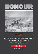 Honour Those Mentioned in the Great War 1914-1922: A-F: Volume I